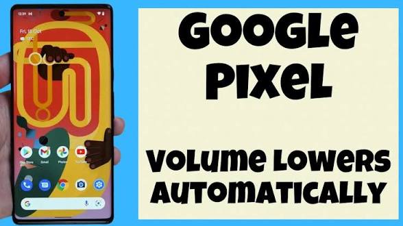 Google Pixel auto lowering volume